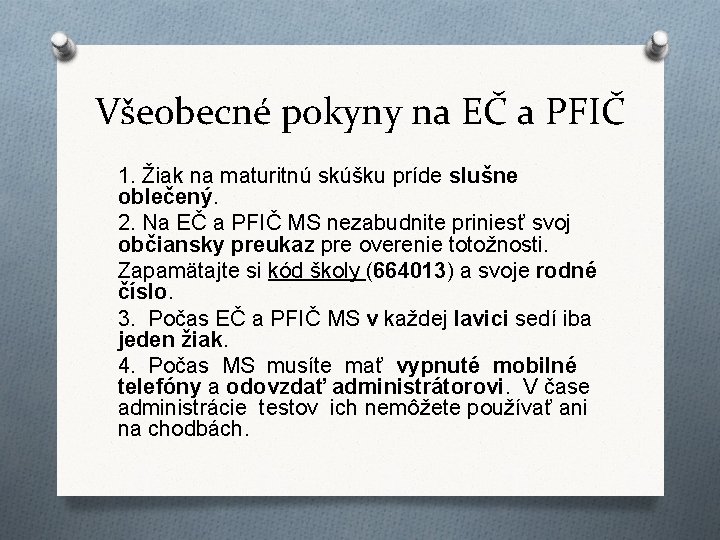 Všeobecné pokyny na EČ a PFIČ 1. Žiak na maturitnú skúšku príde slušne oblečený.