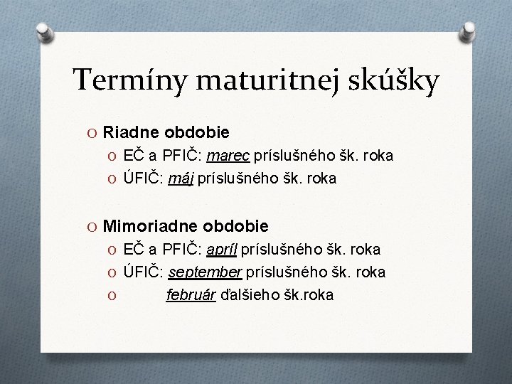 Termíny maturitnej skúšky O Riadne obdobie O EČ a PFIČ: marec príslušného šk. roka