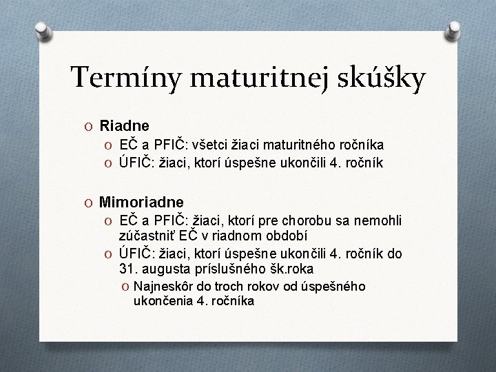 Termíny maturitnej skúšky O Riadne O EČ a PFIČ: všetci žiaci maturitného ročníka O