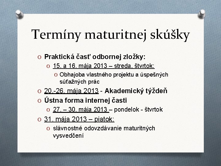 Termíny maturitnej skúšky O Praktická časť odbornej zložky: O 15. a 16. mája 2013