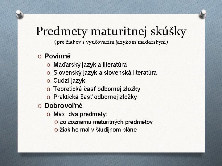 Predmety maturitnej skúšky (pre žiakov s vyučovacím jazykom maďarským) O Povinné O Maďarský jazyk