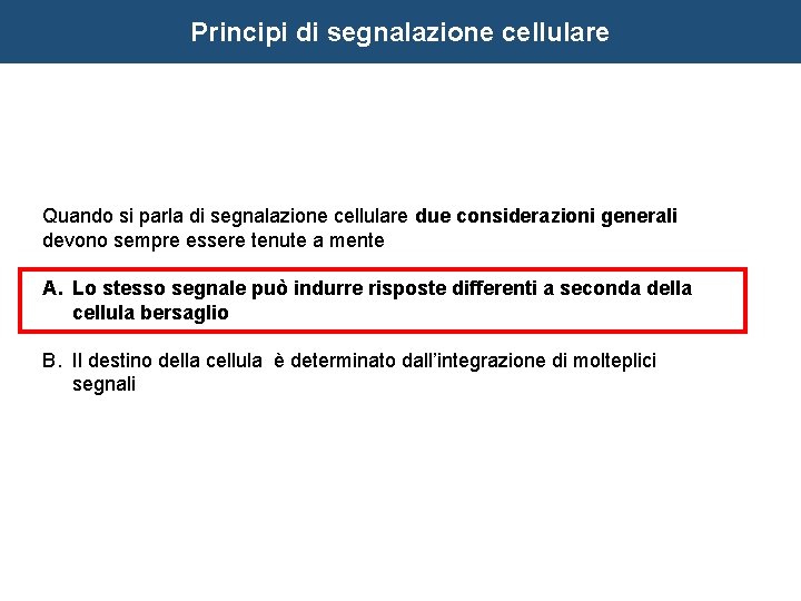 Principi di segnalazione cellulare Quando si parla di segnalazione cellulare due considerazioni generali devono