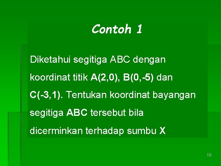 Contoh 1 Diketahui segitiga ABC dengan koordinat titik A(2, 0), B(0, -5) dan C(-3,