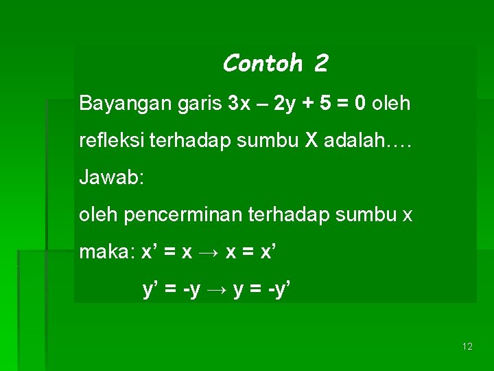 Contoh 2 Bayangan garis 3 x – 2 y + 5 = 0 oleh