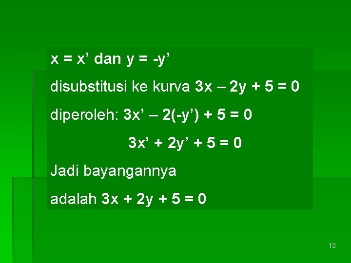 x = x’ dan y = -y’ disubstitusi ke kurva 3 x – 2