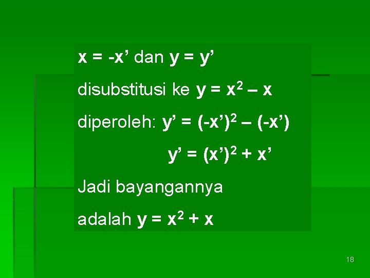 x = -x’ dan y = y’ disubstitusi ke y = x 2 –