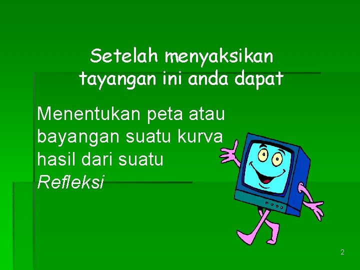 Setelah menyaksikan tayangan ini anda dapat Menentukan peta atau bayangan suatu kurva hasil dari