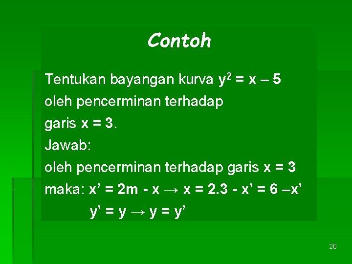 Contoh Tentukan bayangan kurva y 2 = x – 5 oleh pencerminan terhadap garis