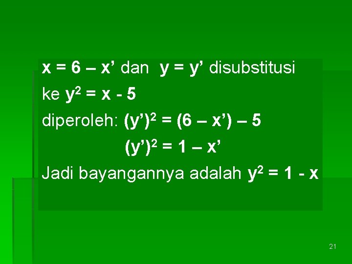 x = 6 – x’ dan y = y’ disubstitusi ke y 2 =