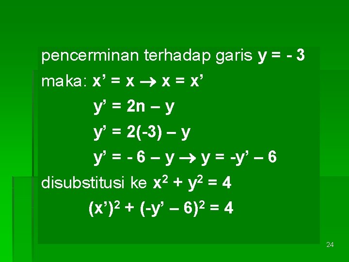 pencerminan terhadap garis y = - 3 maka: x’ = x x = x’