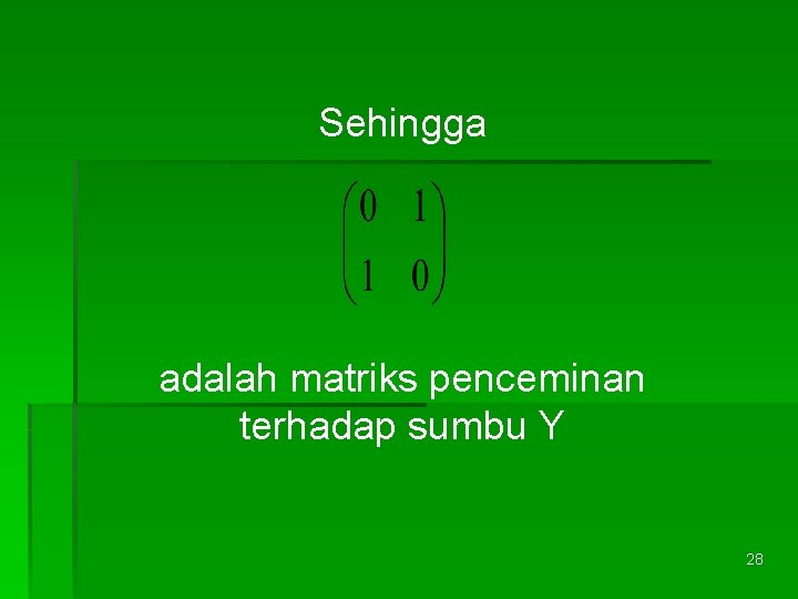 Sehingga adalah matriks penceminan terhadap sumbu Y 28 