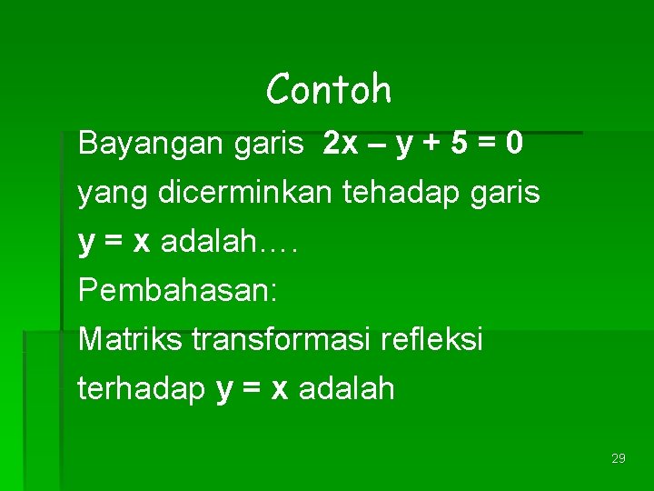 Contoh Bayangan garis 2 x – y + 5 = 0 yang dicerminkan tehadap