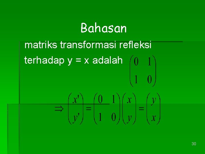 Bahasan matriks transformasi refleksi terhadap y = x adalah 30 