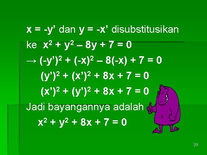 x = -y’ dan y = -x’ disubstitusikan ke x 2 + y 2