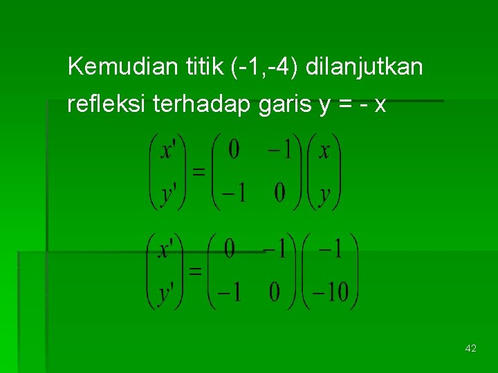 Kemudian titik (-1, -4) dilanjutkan refleksi terhadap garis y = - x 42 