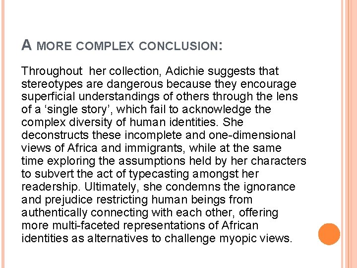 A MORE COMPLEX CONCLUSION: Throughout her collection, Adichie suggests that stereotypes are dangerous because A MORE COMPLEX CONCLUSION: Throughout her collection, Adichie suggests that stereotypes are dangerous because