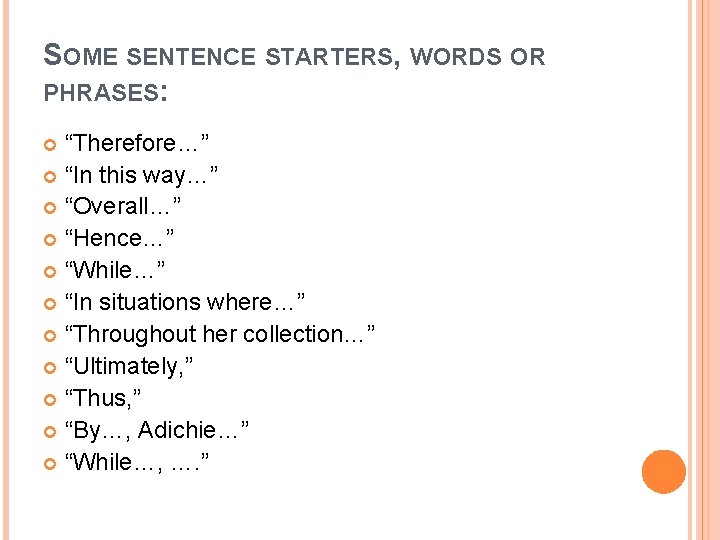 SOME SENTENCE STARTERS, WORDS OR PHRASES: “Therefore…” “In this way…” “Overall…” “Hence…” “While…” “In SOME SENTENCE STARTERS, WORDS OR PHRASES: “Therefore…” “In this way…” “Overall…” “Hence…” “While…” “In
