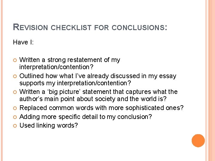 REVISION CHECKLIST FOR CONCLUSIONS: Have I: Written a strong restatement of my interpretation/contention? Outlined REVISION CHECKLIST FOR CONCLUSIONS: Have I: Written a strong restatement of my interpretation/contention? Outlined