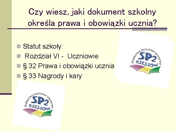 Czy wiesz, jaki dokument szkolny określa prawa i obowiązki ucznia? n Statut szkoły: n