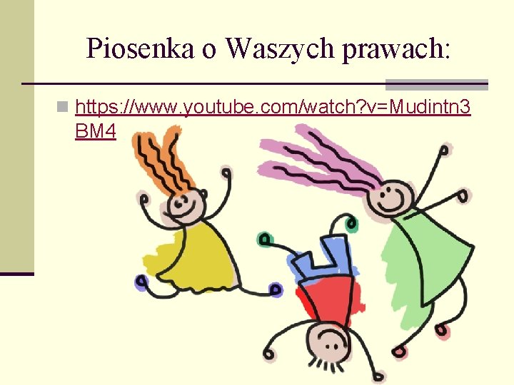 Piosenka o Waszych prawach: n https: //www. youtube. com/watch? v=Mudintn 3 BM 4 