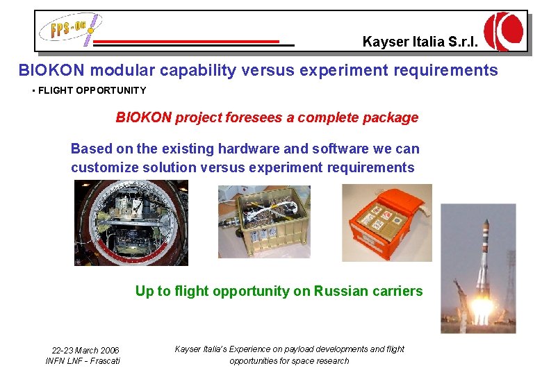 Kayser Italia S. r. l. BIOKON modular capability versus experiment requirements • FLIGHT OPPORTUNITY
