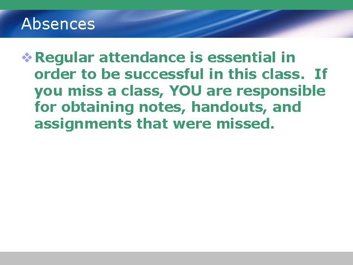 Absences v Regular attendance is essential in order to be successful in this class.