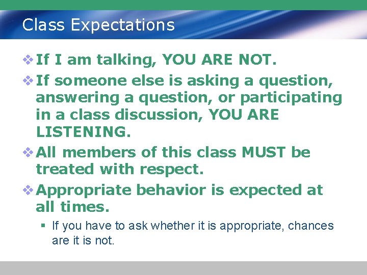 Class Expectations v If I am talking, YOU ARE NOT. v If someone else