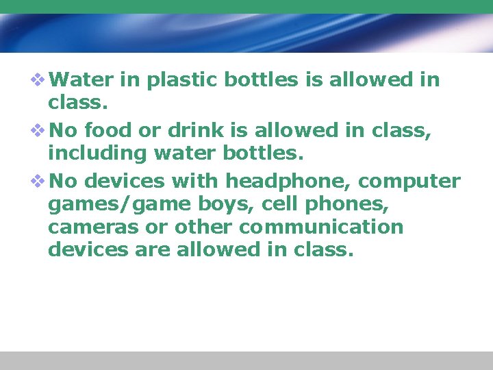 v Water in plastic bottles is allowed in class. v No food or drink