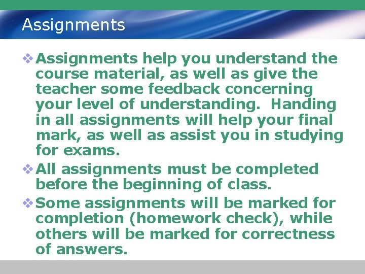 Assignments v Assignments help you understand the course material, as well as give the