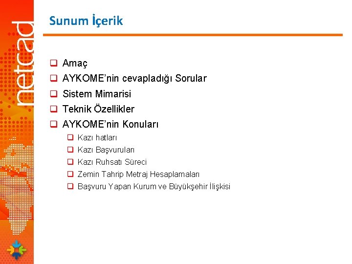 Sunum İçerik q Amaç q AYKOME’nin cevapladığı Sorular q Sistem Mimarisi q Teknik Özellikler Sunum İçerik q Amaç q AYKOME’nin cevapladığı Sorular q Sistem Mimarisi q Teknik Özellikler