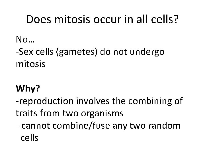 Does mitosis occur in all cells? No… -Sex cells (gametes) do not undergo mitosis