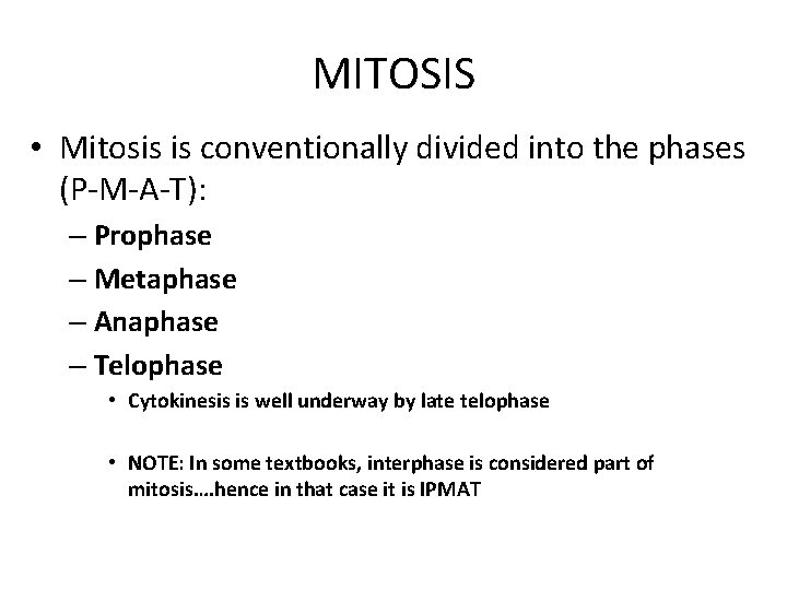 MITOSIS • Mitosis is conventionally divided into the phases (P-M-A-T): – Prophase – Metaphase