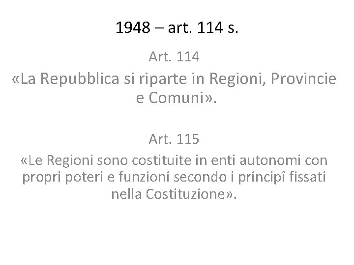 1948 – art. 114 s. Art. 114 «La Repubblica si riparte in Regioni, Provincie