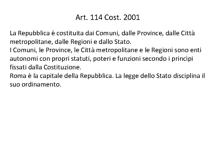 Art. 114 Cost. 2001 La Repubblica è costituita dai Comuni, dalle Province, dalle Città