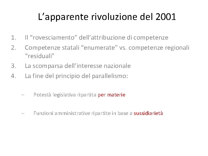 L’apparente rivoluzione del 2001 1. 2. Il “rovesciamento” dell’attribuzione di competenze Competenze statali “enumerate”