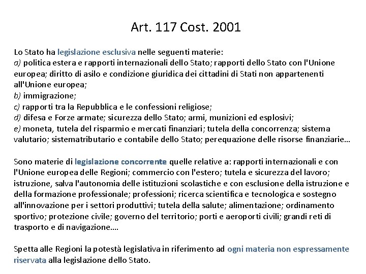 Art. 117 Cost. 2001 Lo Stato ha legislazione esclusiva nelle seguenti materie: a) politica