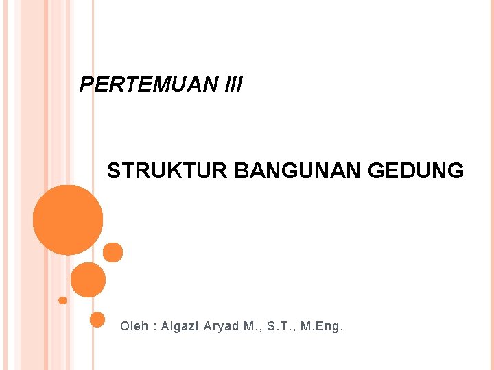 PERTEMUAN III STRUKTUR BANGUNAN GEDUNG Oleh : Algazt Aryad M. , S. T. ,