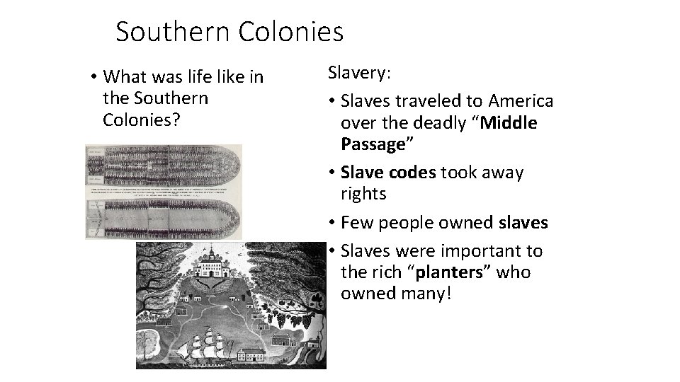 Southern Colonies • What was life like in the Southern Colonies? Slavery: • Slaves