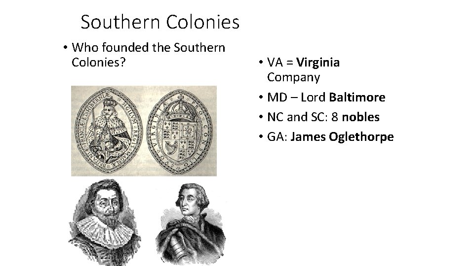 Southern Colonies • Who founded the Southern Colonies? • VA = Virginia Company •