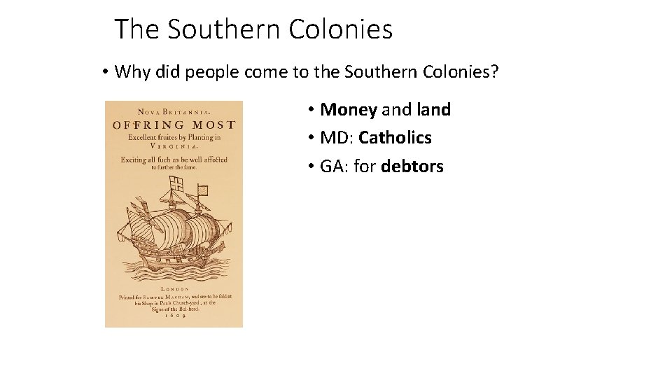 The Southern Colonies • Why did people come to the Southern Colonies? • Money