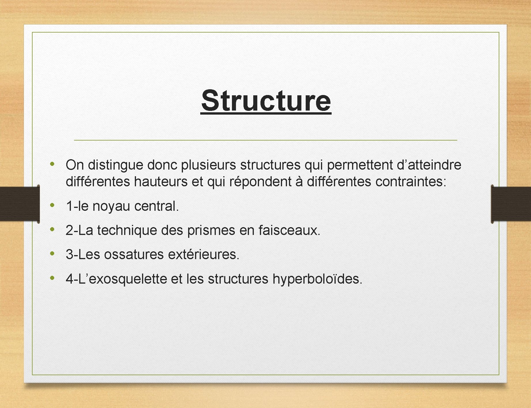 Structure • On distingue donc plusieurs structures qui permettent d’atteindre différentes hauteurs et qui