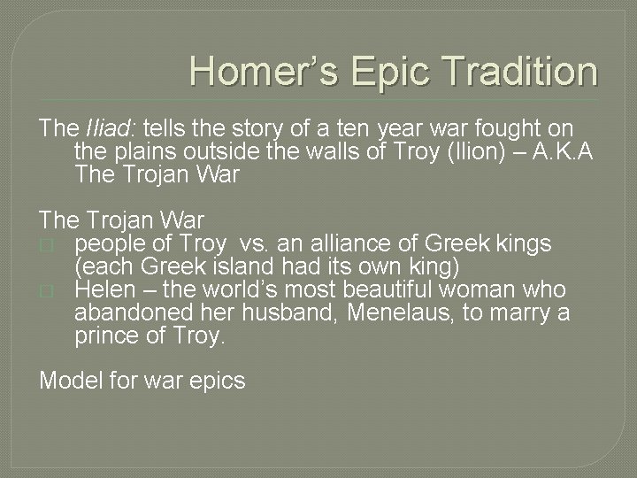 Homer’s Epic Tradition The Iliad: tells the story of a ten year war fought