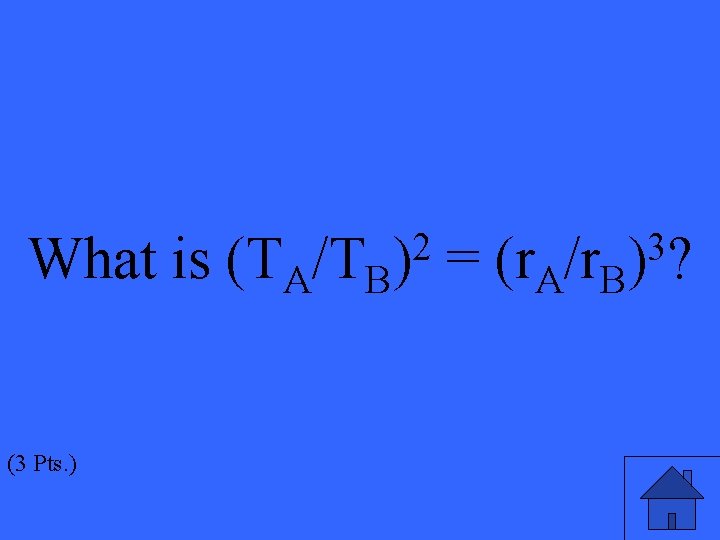 2 ) What is (TA/TB = (r. A/r. B (3 Pts. ) 3 )?