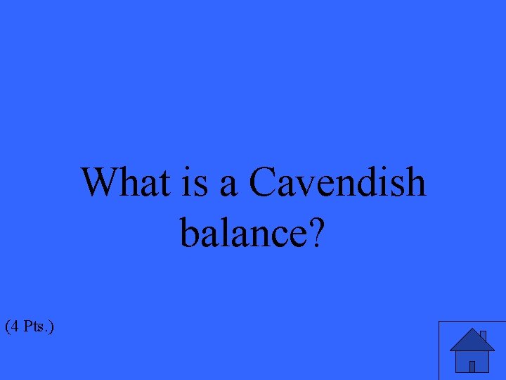 What is a Cavendish balance? (4 Pts. ) 