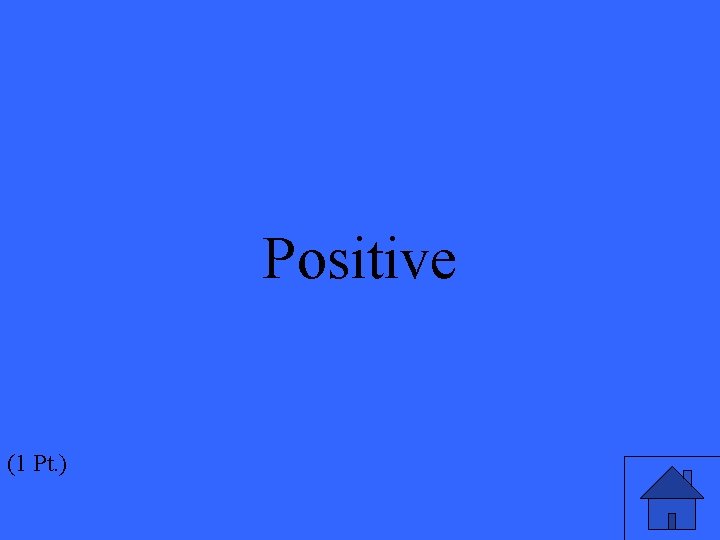 Positive (1 Pt. ) 