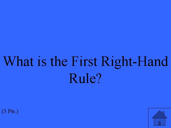 What is the First Right-Hand Rule? (3 Pts. ) 