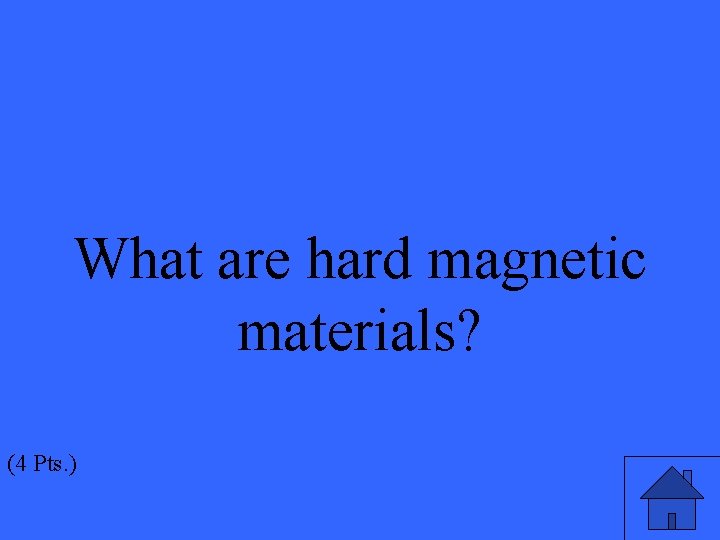 What are hard magnetic materials? (4 Pts. ) 