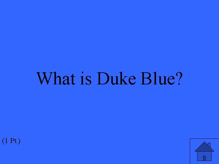 What is Duke Blue? (1 Pt. ) 
