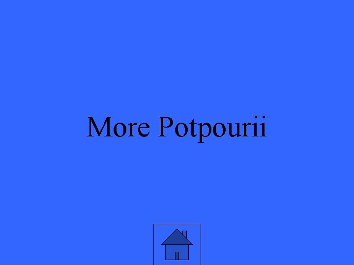 More Potpourii 