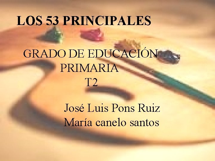 LOS 53 PRINCIPALES GRADO DE EDUCACIÓN PRIMARIA T 2 José Luis Pons Ruiz María LOS 53 PRINCIPALES GRADO DE EDUCACIÓN PRIMARIA T 2 José Luis Pons Ruiz María